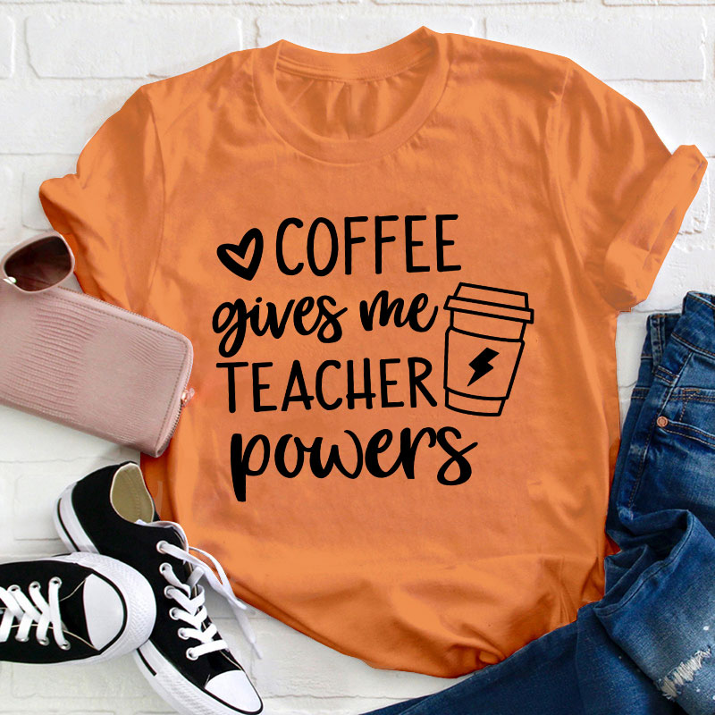 Coffee Gives Me Teacher Powers Teacher T-Shirt