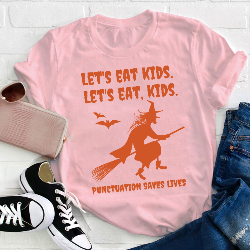 Let's Eat Kids Punctuation Saves Lives Teacher T-Shirt