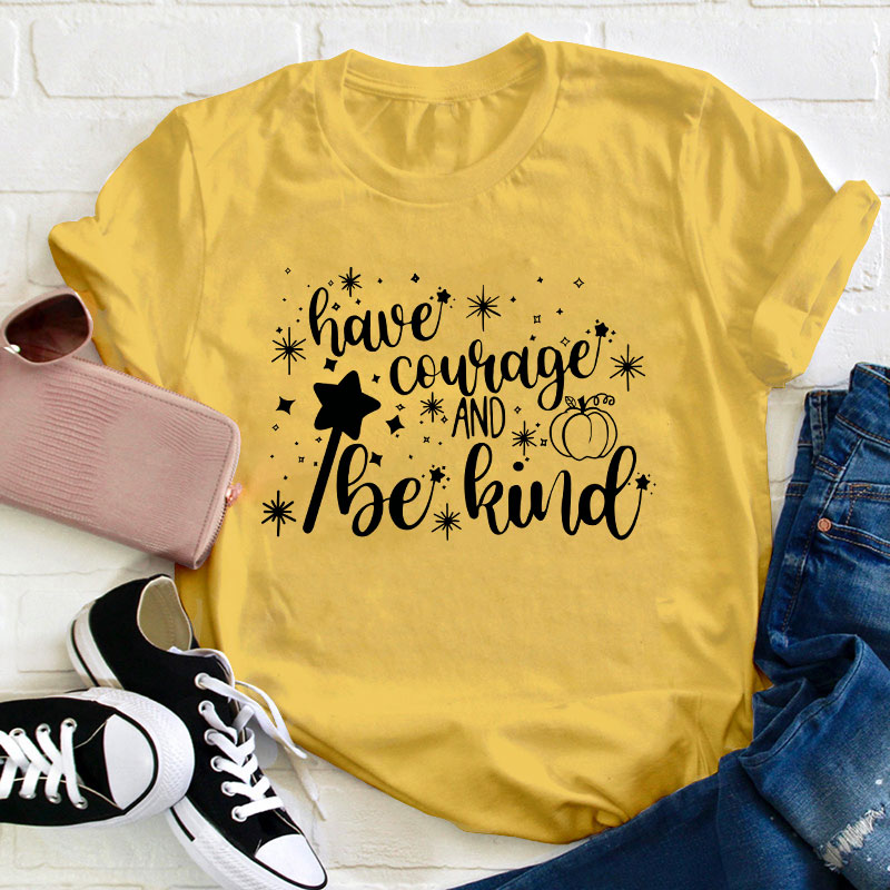 Have Courage And Be Kind Teacher T-Shirt