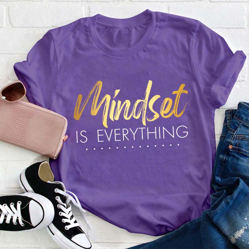 Mindset Is Everything Teacher T-Shirt