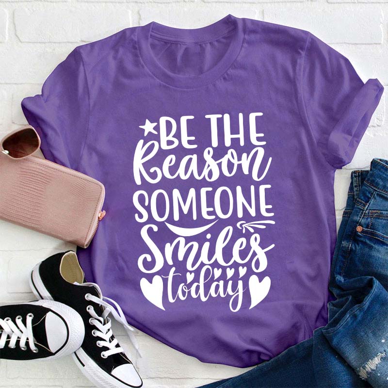 Be The Reason Someone Smiles Teacher T-Shirt