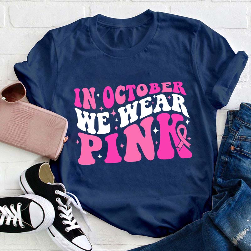 In October We Wear Pink Teacher T-Shirt