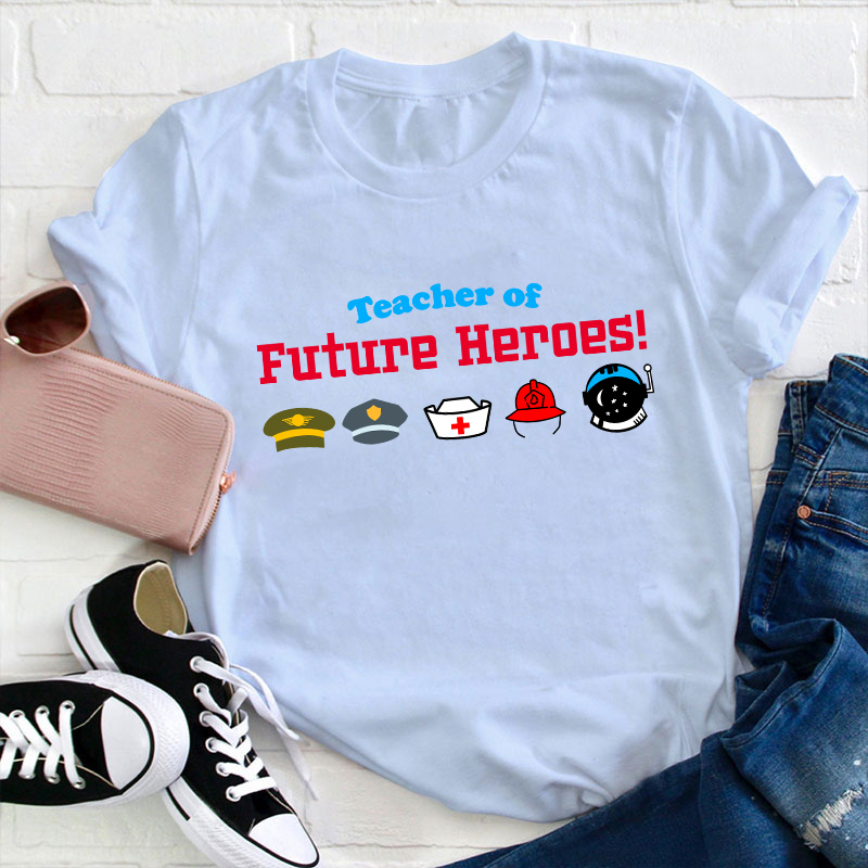 Teacher Of Future Heroes Teacher T-Shirt