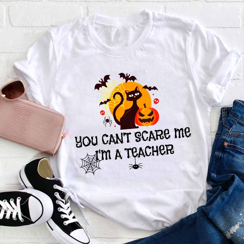 You Can’t Scare Me I’m A  Teacher T-Shirt