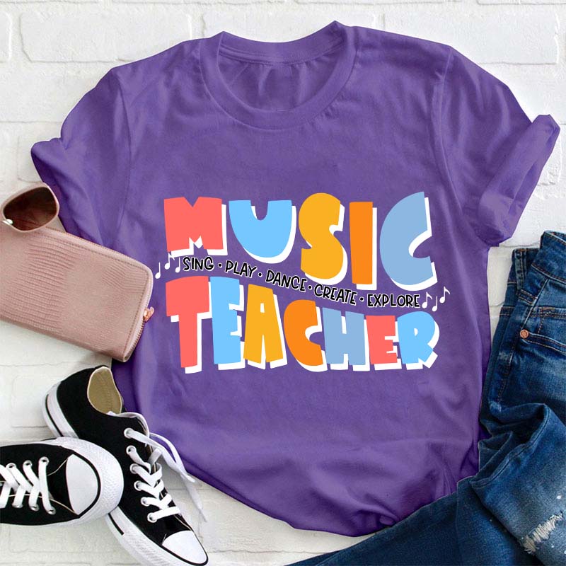 Sing Play Dance Create Explore Teacher T-Shirt