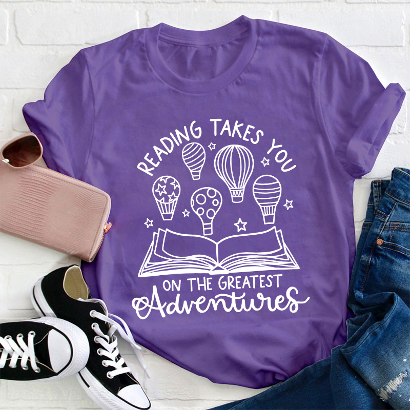 Reading Takes You On The Greatest Adventures Teacher T-Shirt
