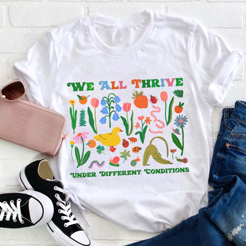 We All Thrive Under Different Conditions Teacher T-Shirt