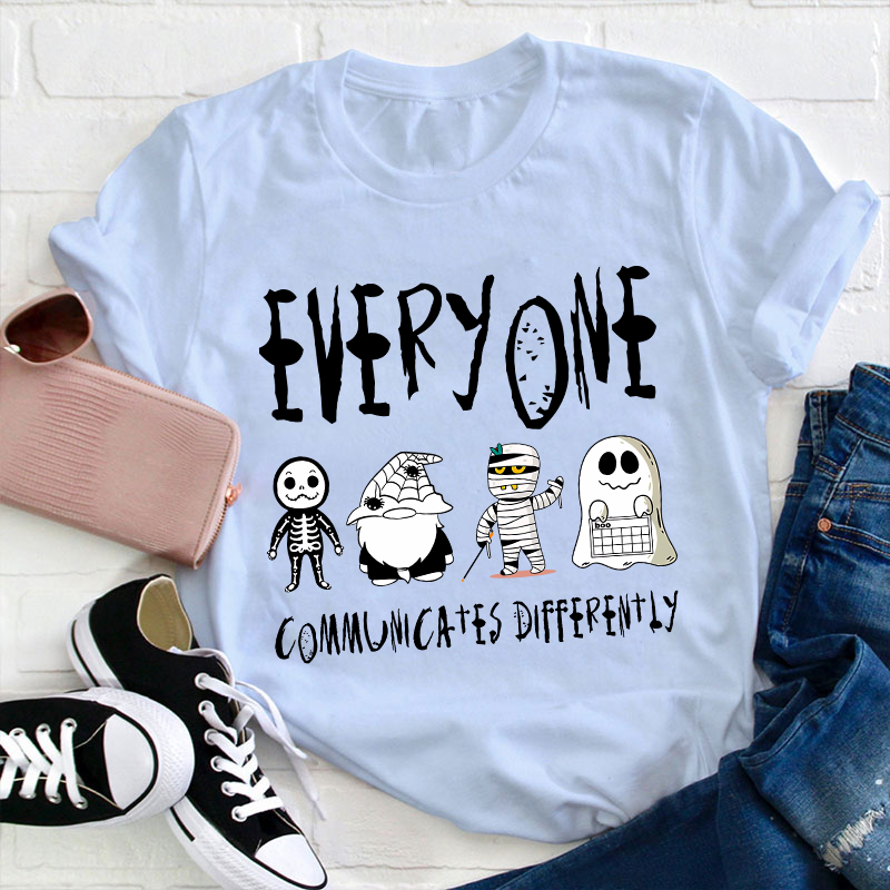 Everyone Communicates Differently Teacher T-Shirt
