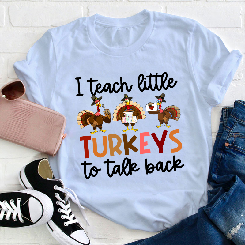 I Teach Little Turkeys To Talk Back Teacher T-Shirt