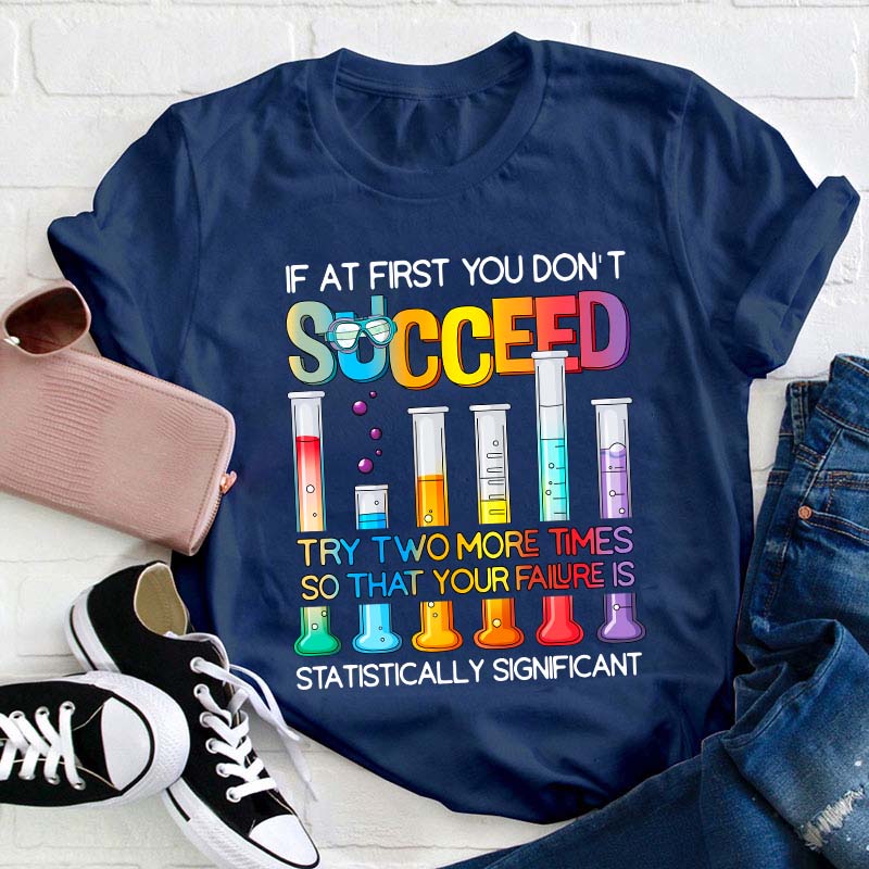 Try More Times Your Failure Is Statistically Significant Teacher T-Shirt
