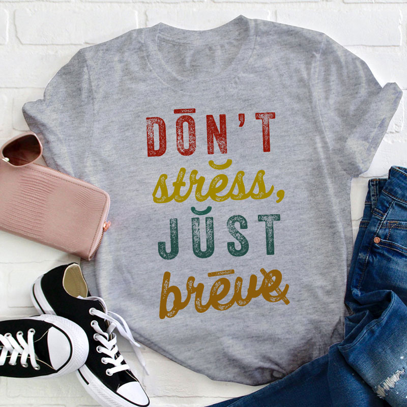 Don't Stress Just Breve Dyslexia Teacher T-Shirt