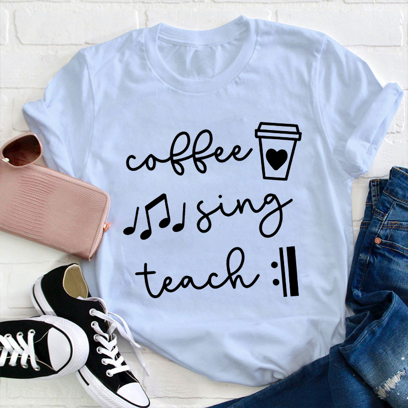 Coffee Sing Teach Teacher T-Shirt