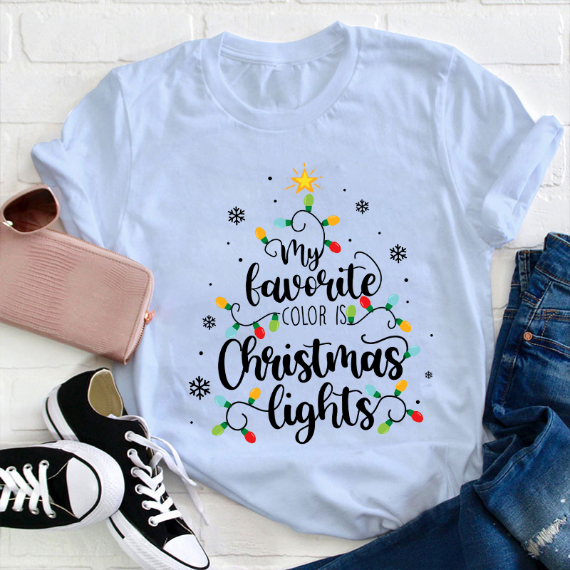 My Favorite Color Is Christmas Lights Teacher T-Shirt
