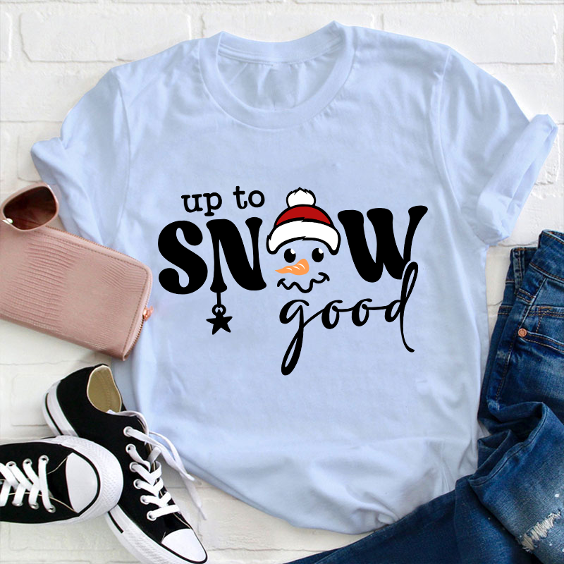 Up To Snow Good Teacher T-Shirt
