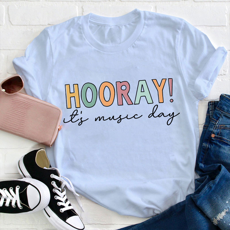 Hooray It's Music Day Teacher T-Shirt
