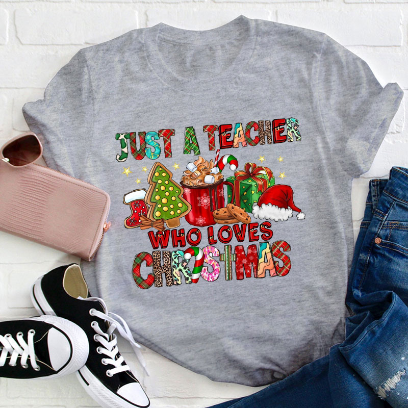 Just A Teacher Who Loves Christmas Teacher T-Shirt