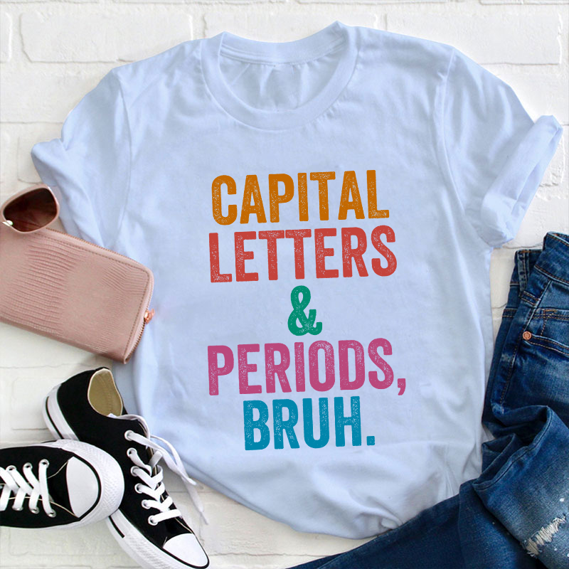 Capital Letters Periods Bruh Teacher T-Shirt