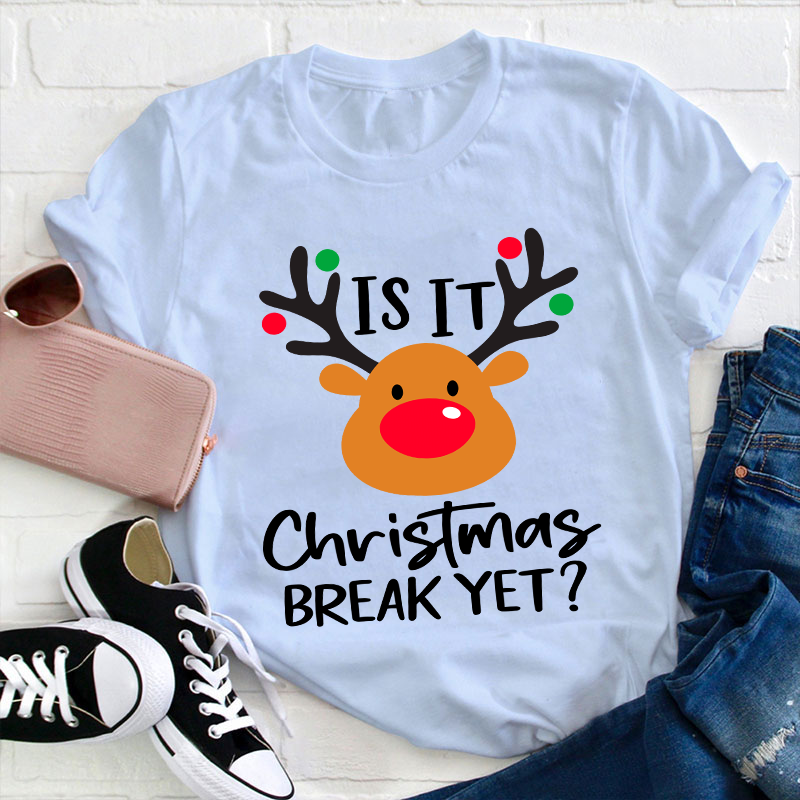 Is It Christmas Break Yet Teacher T-Shirt