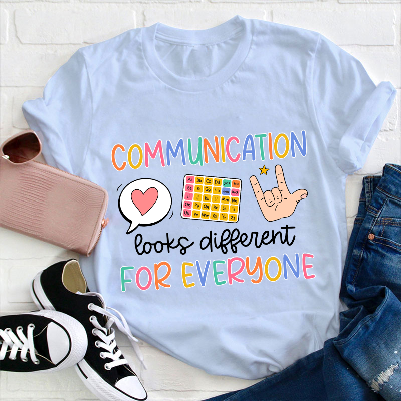 Communication Looks Different For Everyone Teacher T-Shirt