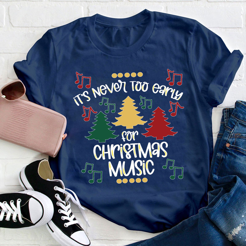 It's Never Too Early For Christmas Music Teacher T-Shirt