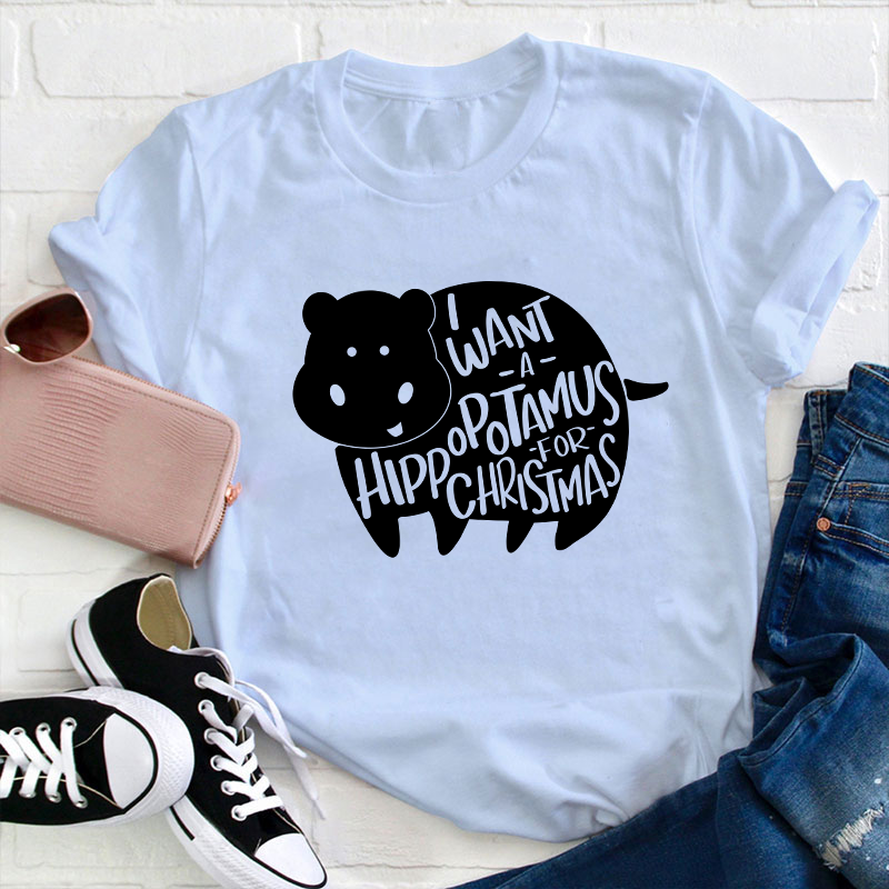 I Want A Hippopotamus Christmas Teacher T-Shirt