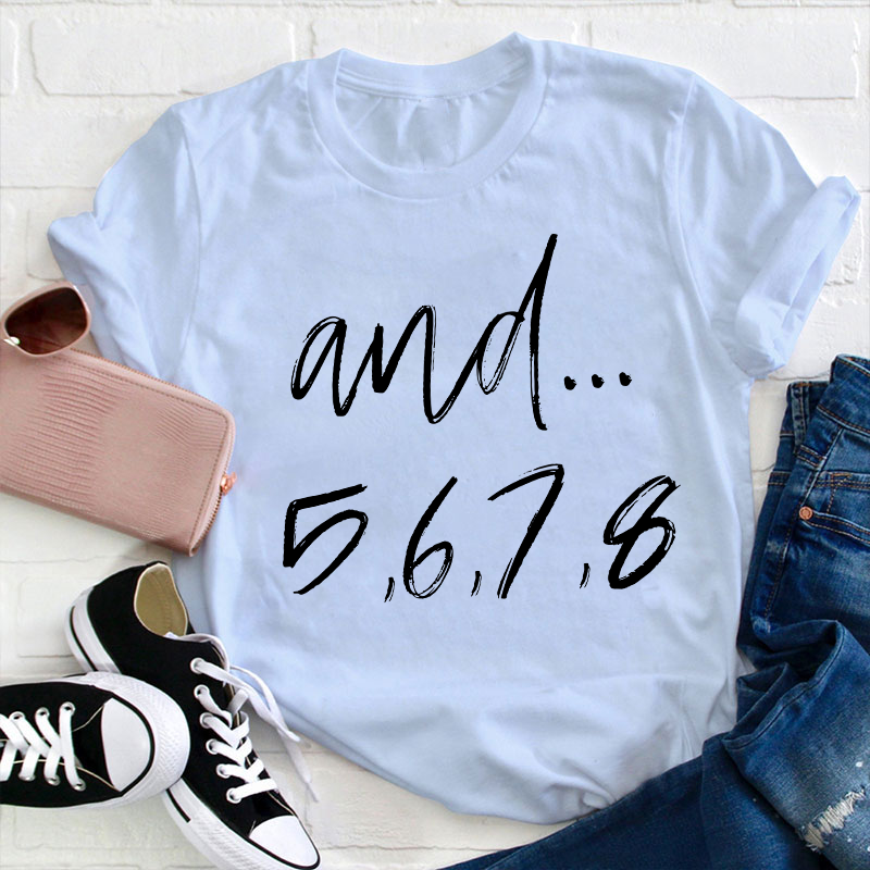 And Five Six Seven Eight Teacher T-Shirt