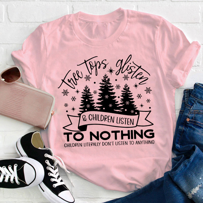 Tree Tops Glisten And Children Listen Teacher T-Shirt