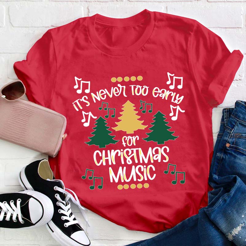 It's Never Too Early For Christmas Music Teacher T-Shirt