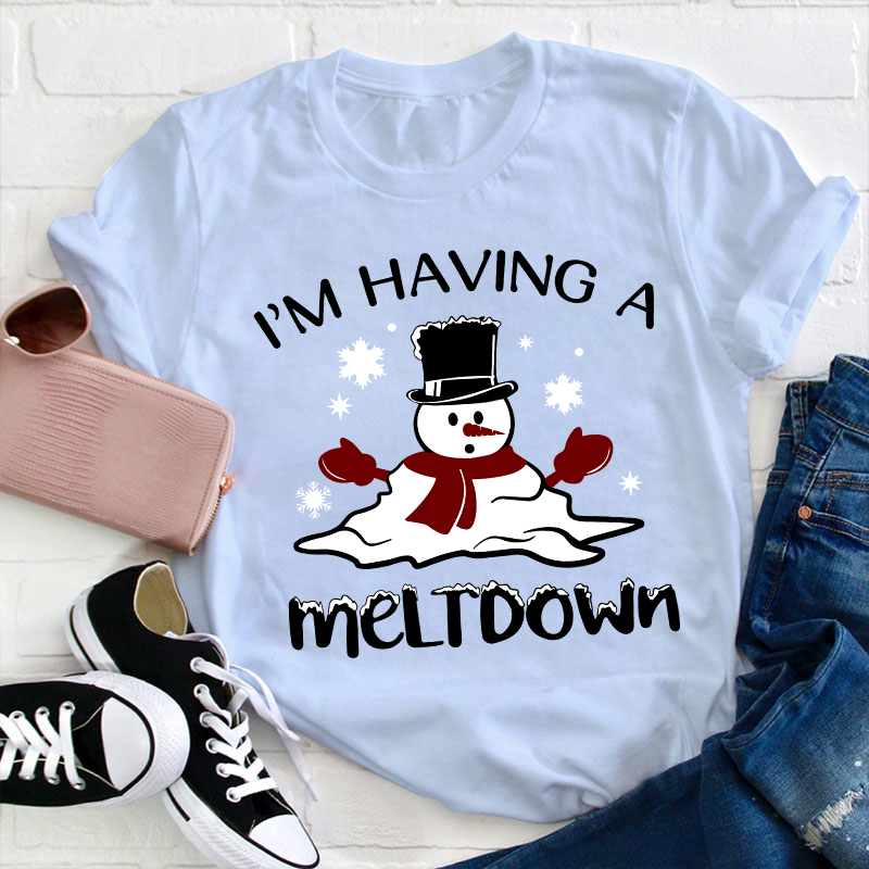 I'm Having A Meltdown Teacher T-Shirt