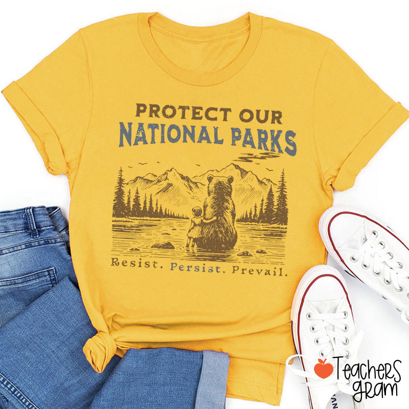 Protect Our National Parks Resist Persist Prevail Teacher T-Shirt