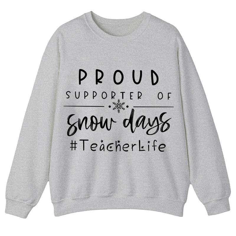Proud Supporter Of Snow Days Teacher Sweatshirt