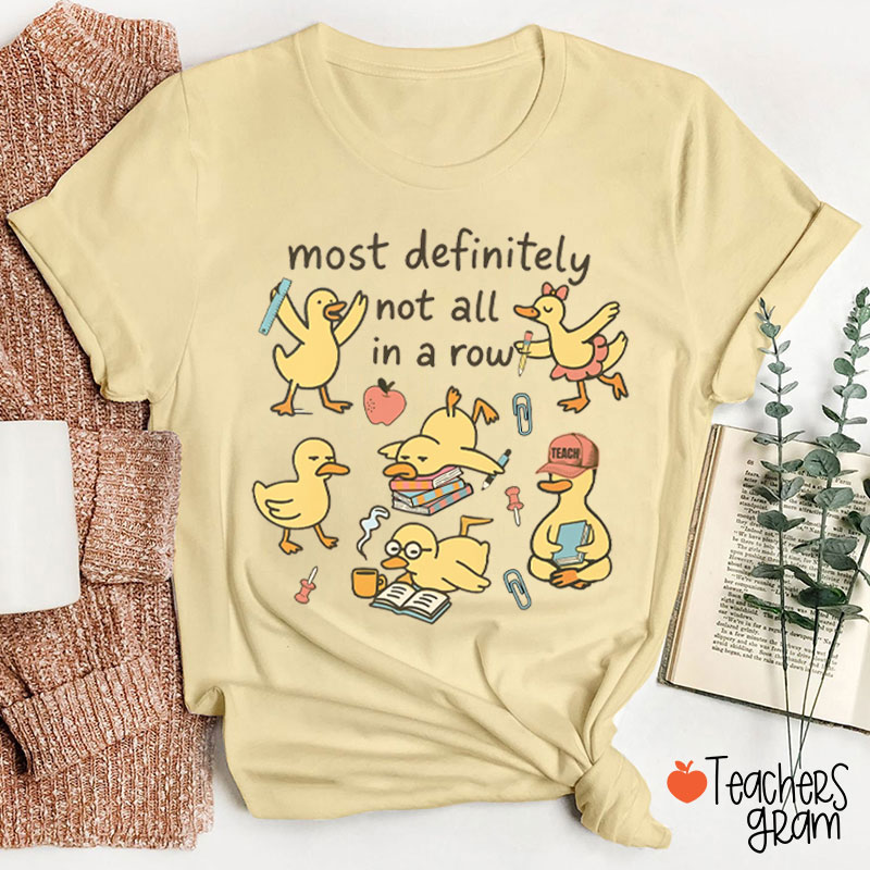 Most Definitely Not All In A Row Teacher T-Shirt