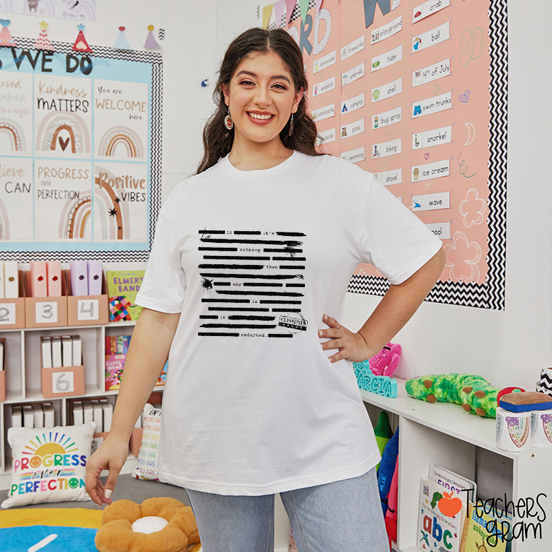 If It's Nothing Then Why Is It Redacted Teacher T-Shirt