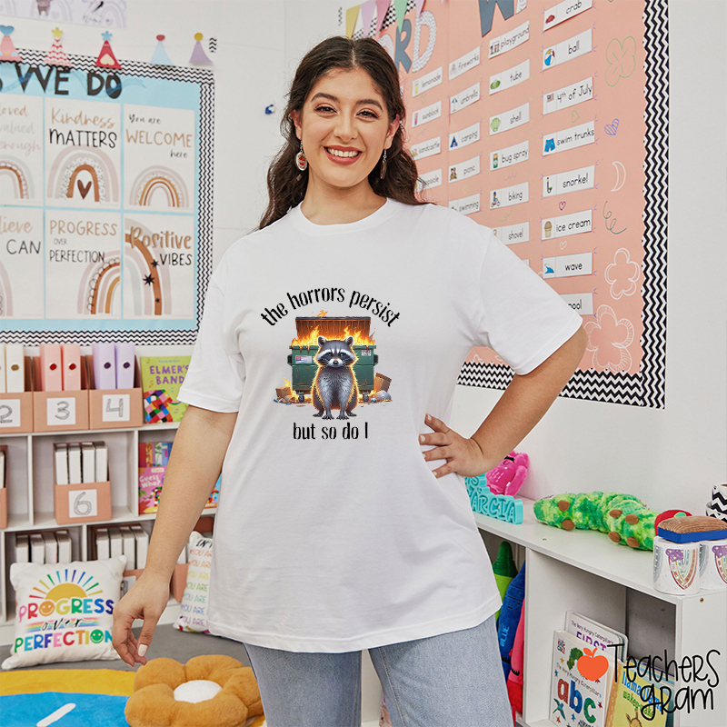 The Horrors Persist But So Do I Teacher T-Shirt