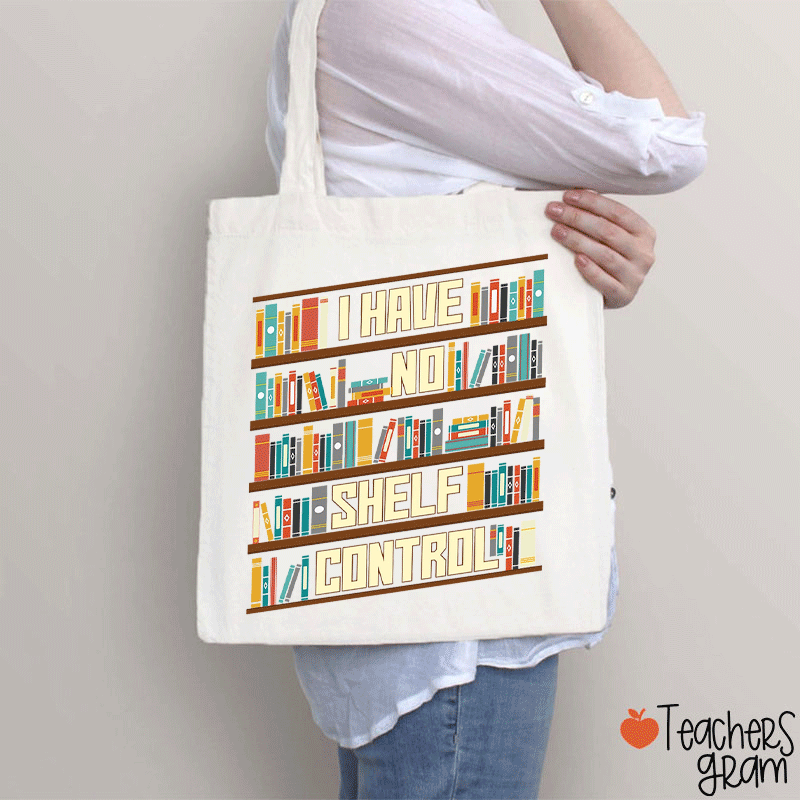 I Have No Shelf Control Teacher Tote Bag