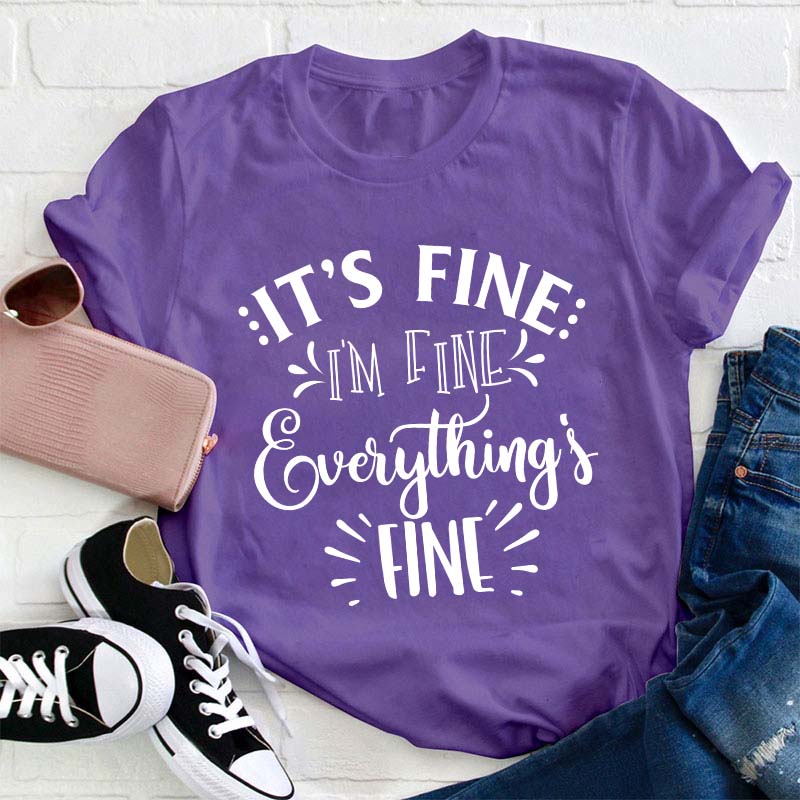 It's Fine I'm Fine Everything Is Fine Teacher T-Shirt