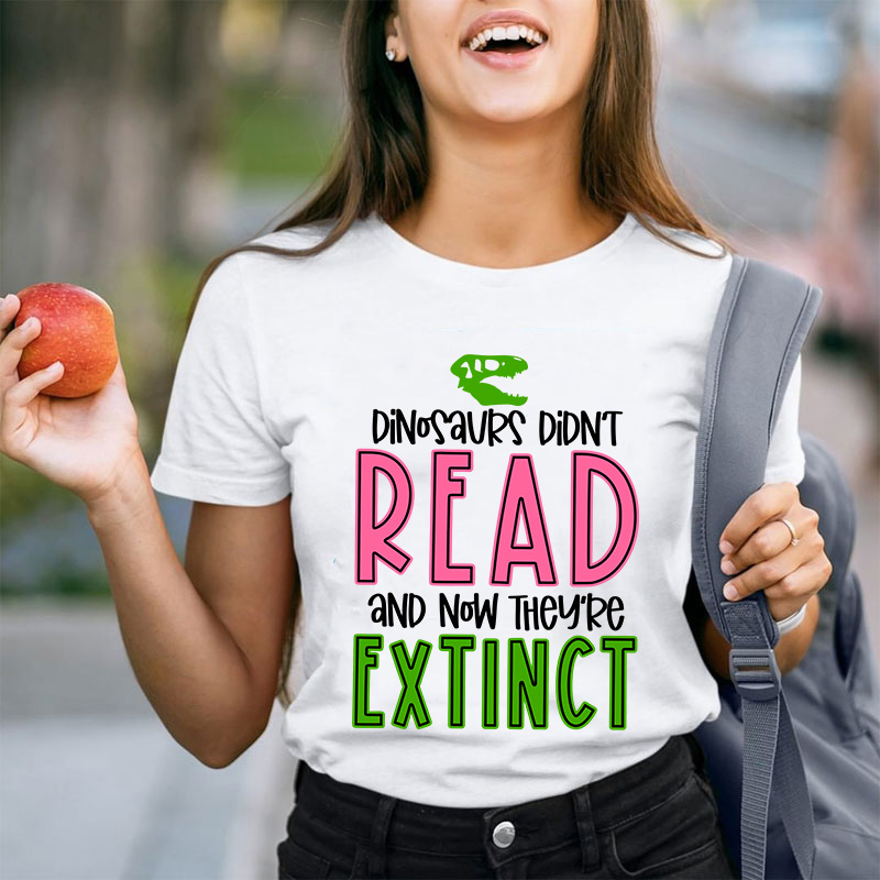 Dino Didn't Read And Now They Are Extinct Teacher T-Shirt