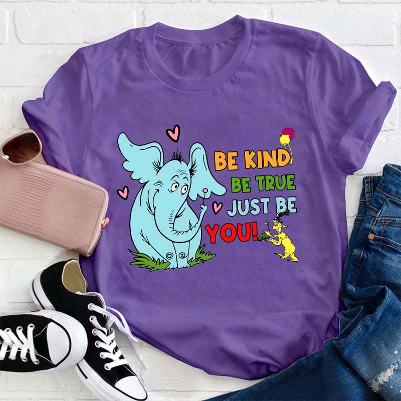 Be Kind Be True Just Be You Teacher T-Shirt