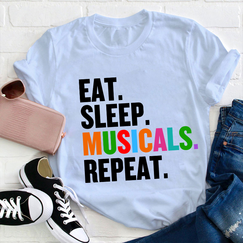 Eat Sleep Musicals Repeat Teacher T-Shirt