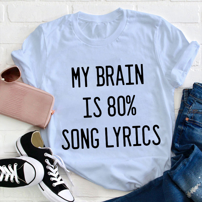 My Brain Is 80 Percent Song Lyrics Teacher T-Shirt