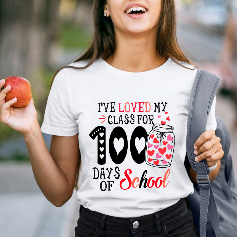 I've Loved My Class For 100 Days Of School Teacher T-Shirt