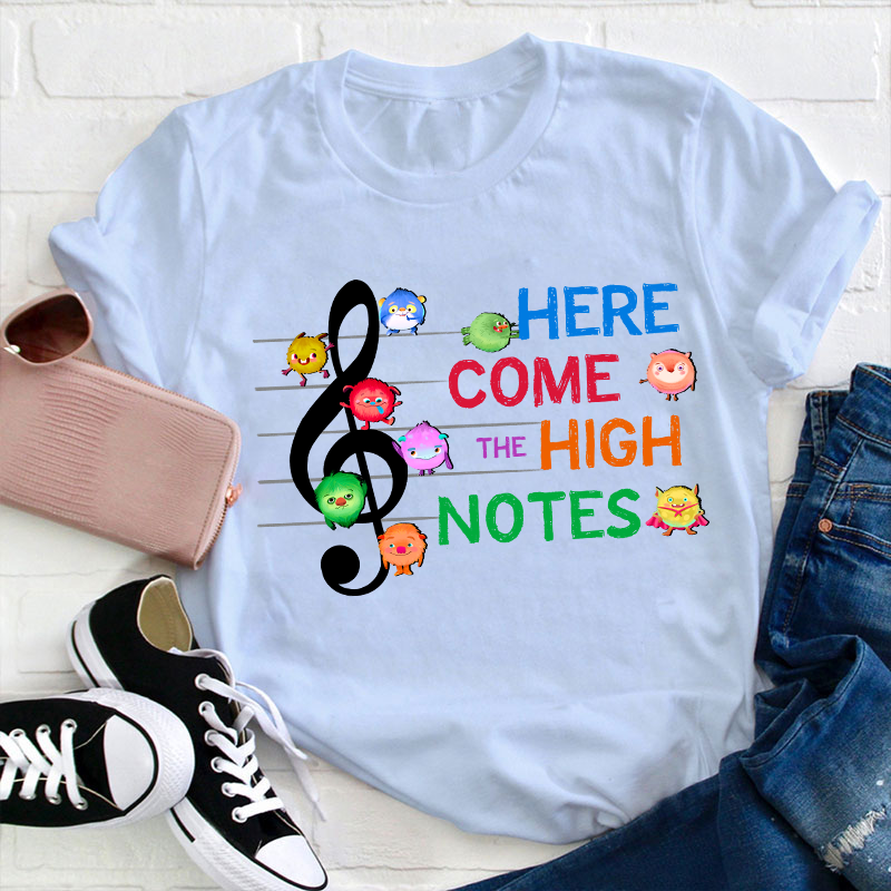 Here Come The High Notes Teacher T-Shirt