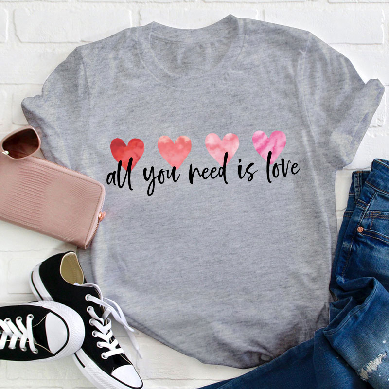 All You Need Is Love Teacher T-Shirt