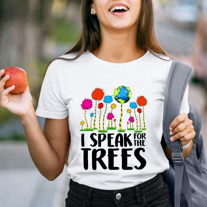 I Speak For The Trees Teacher T-Shirt