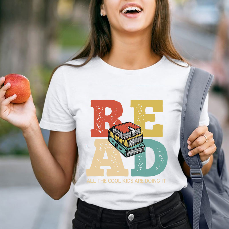 Read All The Cool Kids Are Doing It Teacher T-Shirt