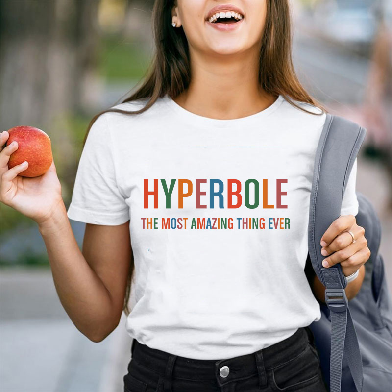 Hyperbole The Most Amazing Thing Ever Teacher T-Shirt