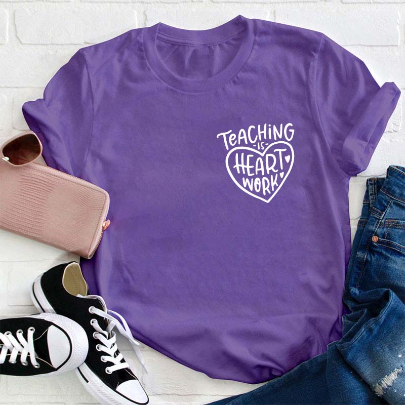 Teaching Is Heart Work Teacher T-Shirt