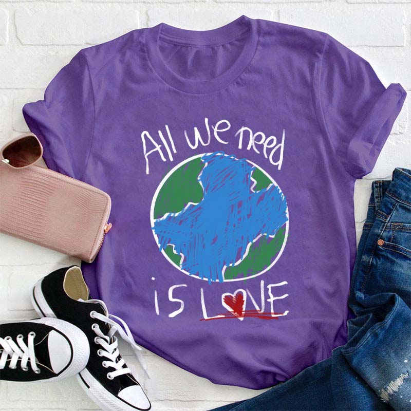 All We Need Is Love Teacher T-Shirt