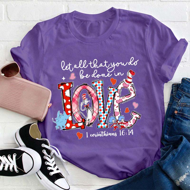 Let All That You Do Be Done In Love Teacher T-Shirt