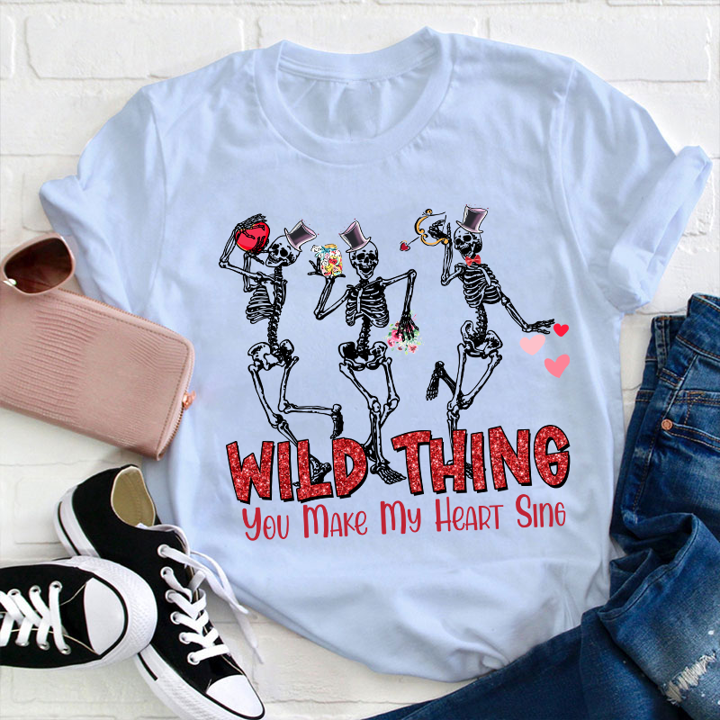 Wild Thing You Make My Heart Sing Teacher T-Shirt